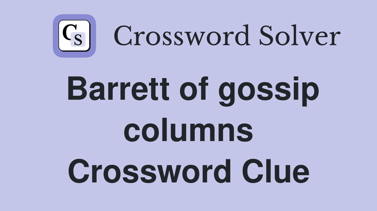 Barrett of gossip columns Crossword Clue