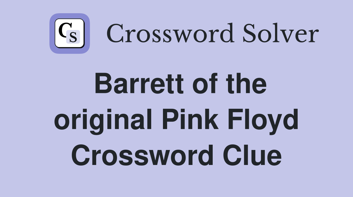 Barrett of the original Pink Floyd Crossword Clue