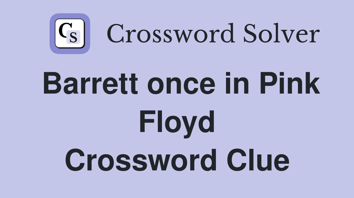Barrett once in Pink Floyd Crossword Clue