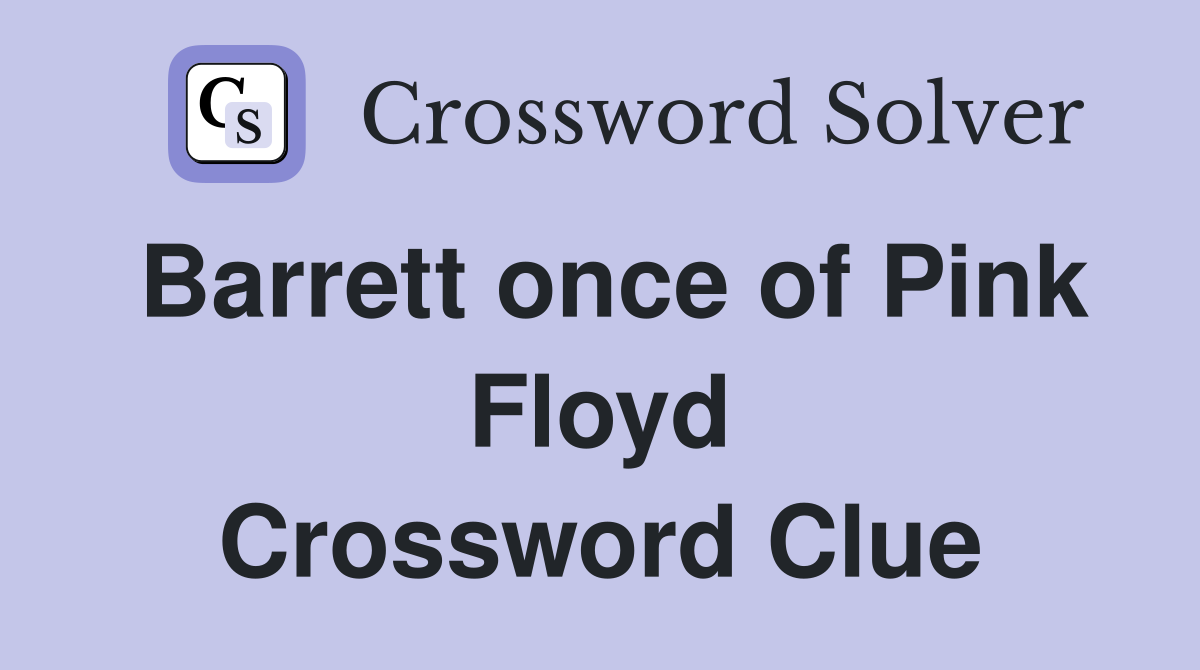 Barrett once of Pink Floyd Crossword Clue