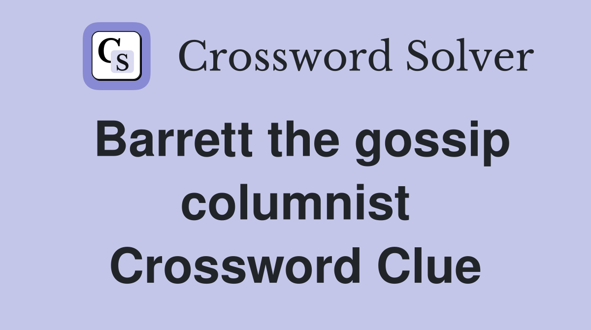 Barrett the gossip columnist Crossword Clue