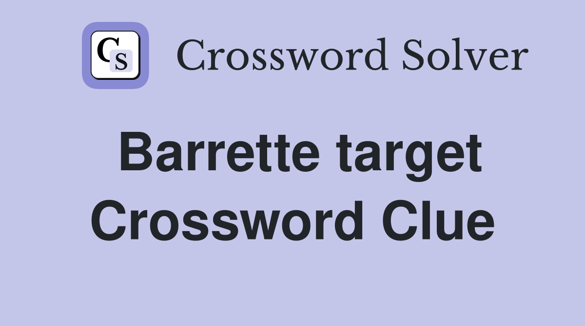 Barrette target Crossword Clue