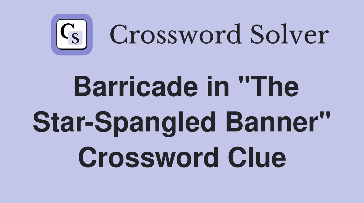 Barricade in "The Star-Spangled Banner" Crossword Clue