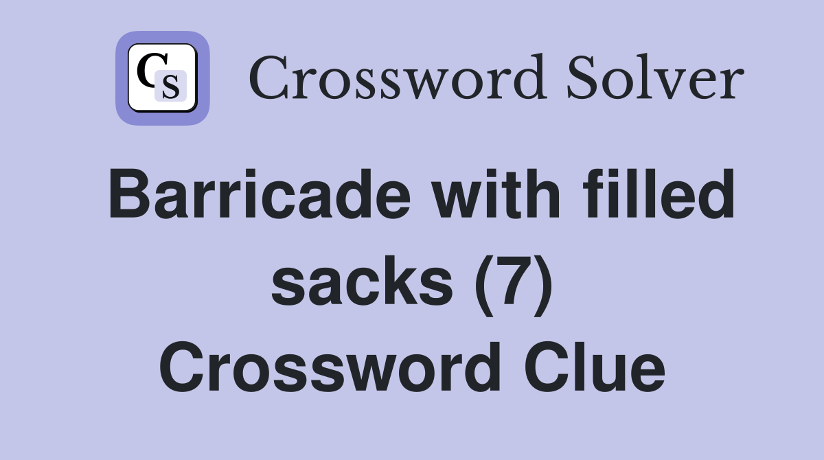 Barricade with filled sacks (7) Crossword Clue