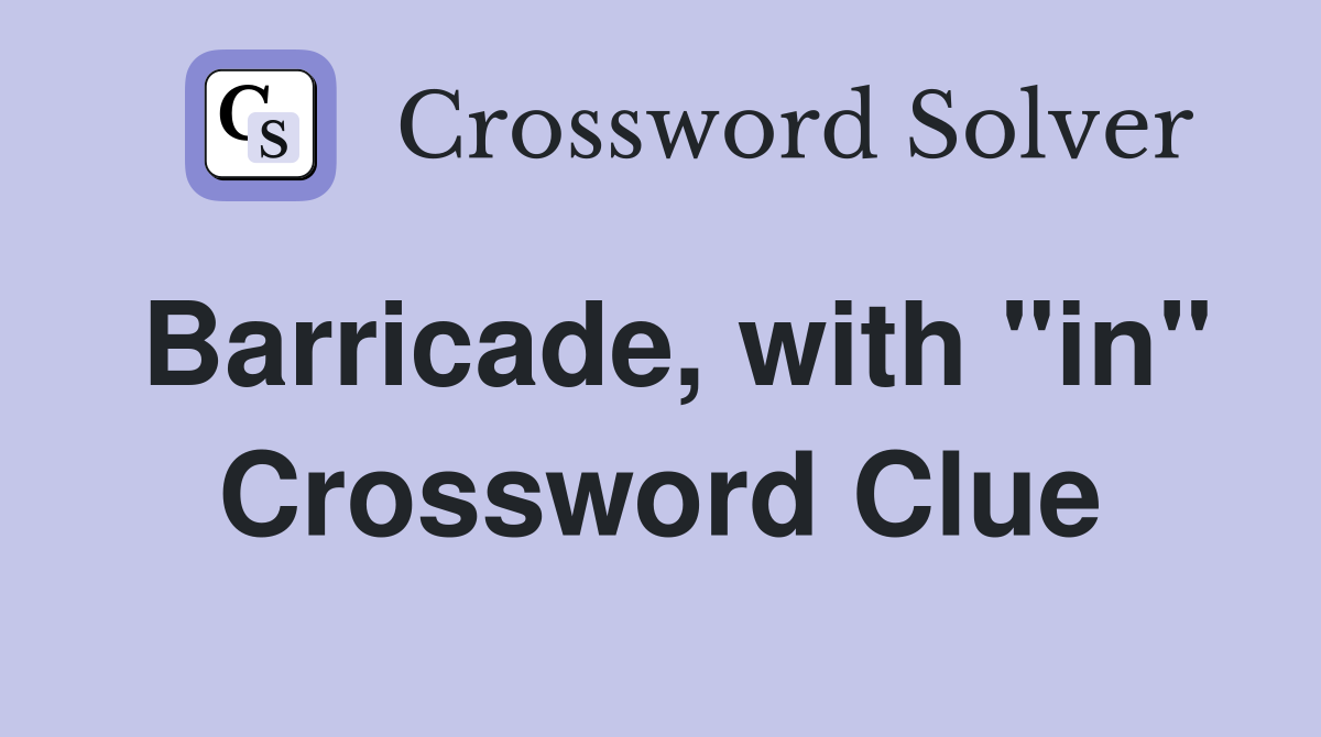 Barricade, with "in" Crossword Clue