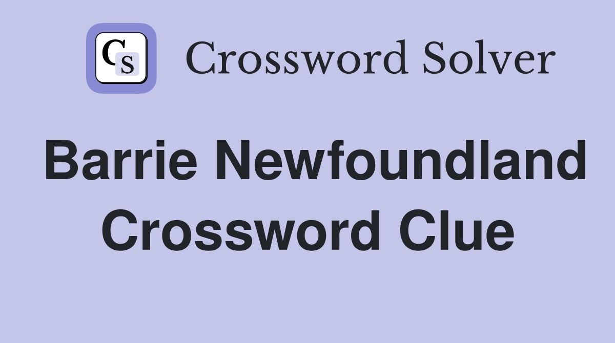 Barrie Newfoundland Crossword Clue