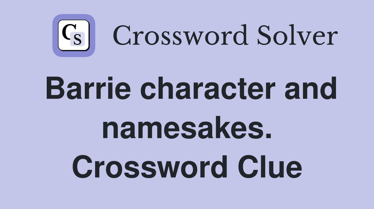 Barrie character and namesakes. Crossword Clue