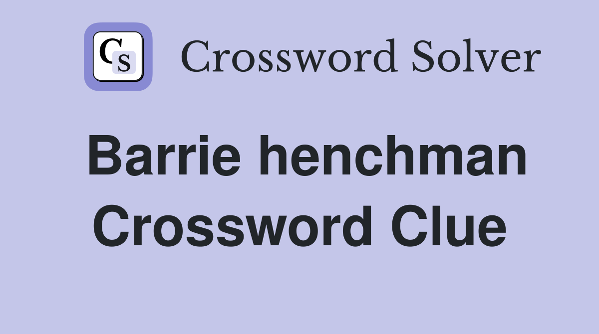 Barrie henchman Crossword Clue