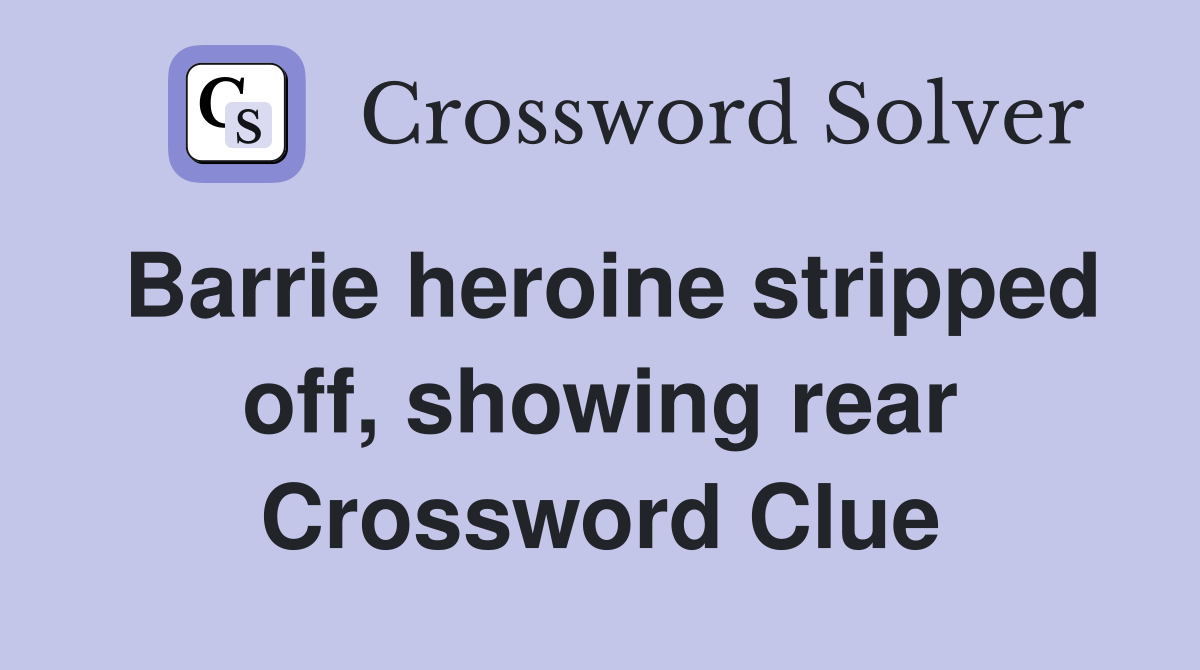 Barrie heroine stripped off, showing rear Crossword Clue