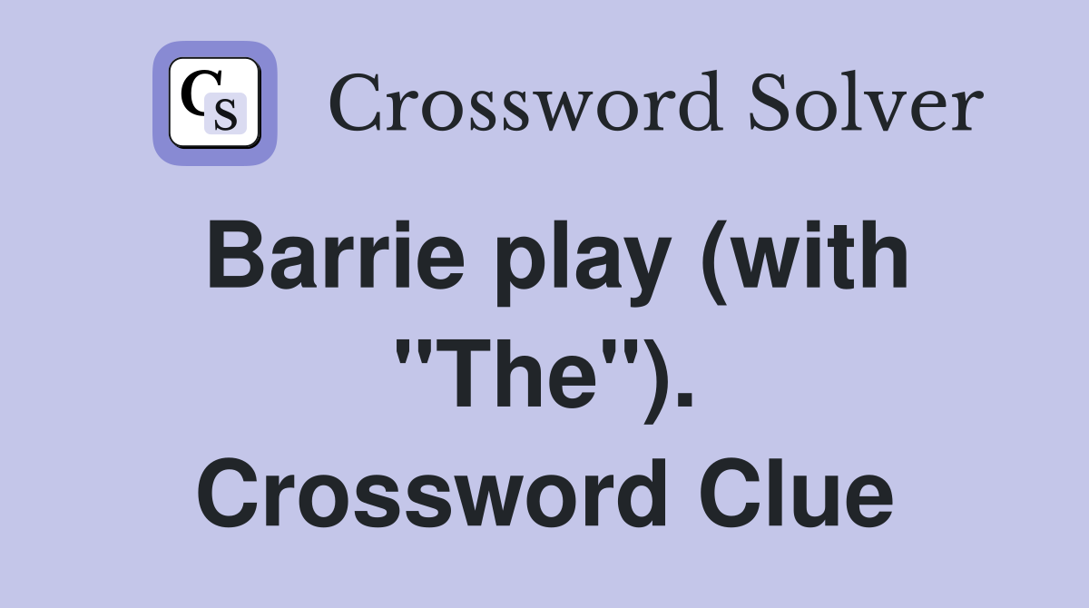Barrie play (with "The"). Crossword Clue