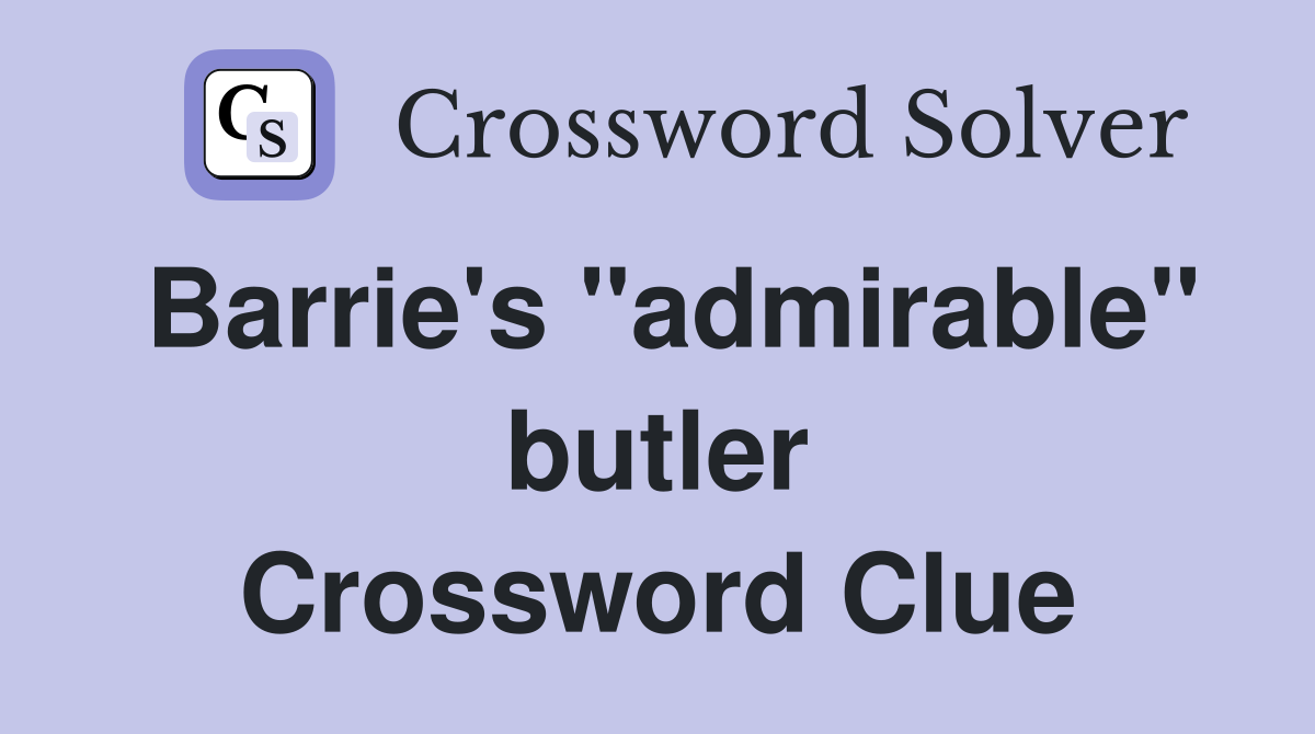 Barrie's "admirable" butler Crossword Clue