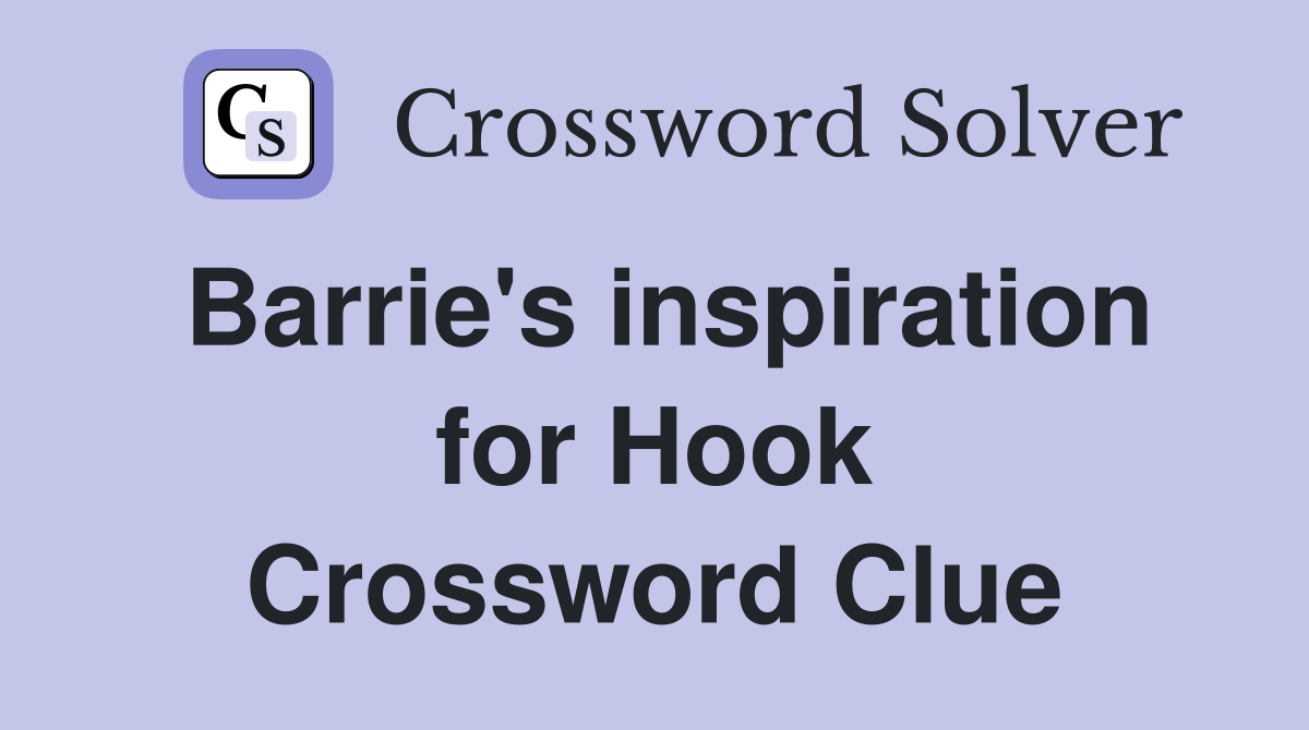 Barrie's inspiration for Hook Crossword Clue