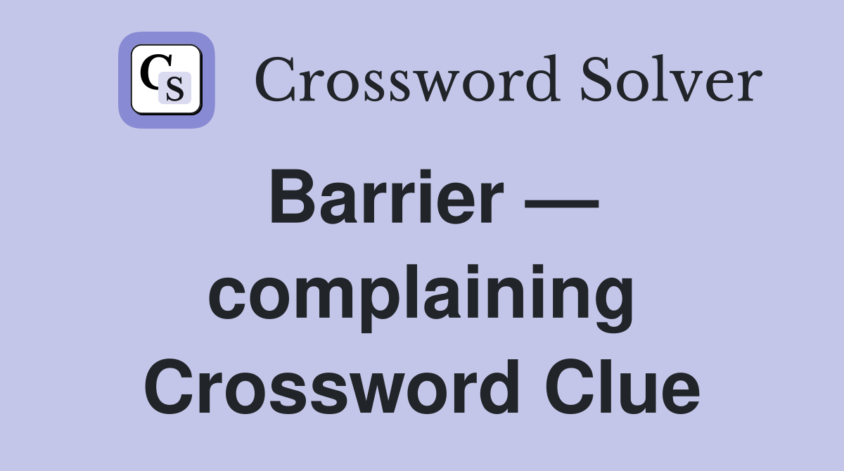 Barrier — complaining Crossword Clue