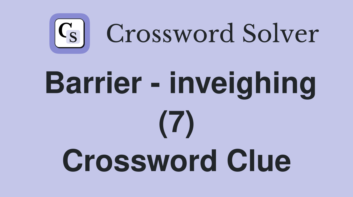 Barrier - inveighing (7) Crossword Clue