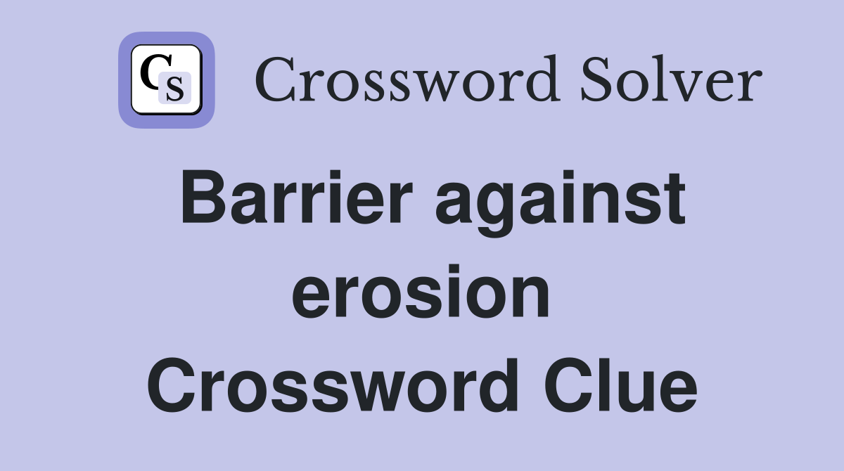 Barrier against erosion Crossword Clue