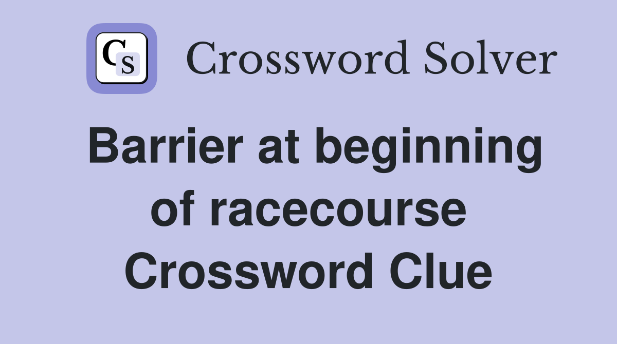 Barrier at beginning of racecourse Crossword Clue