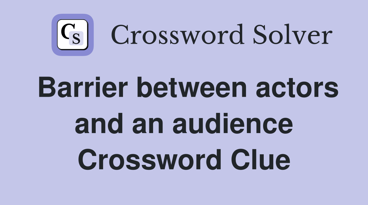 Barrier between actors and an audience Crossword Clue