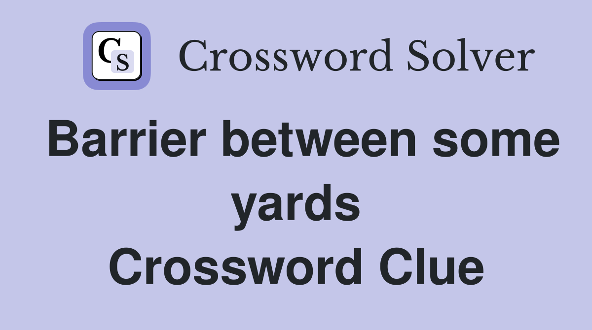 Barrier between some yards Crossword Clue