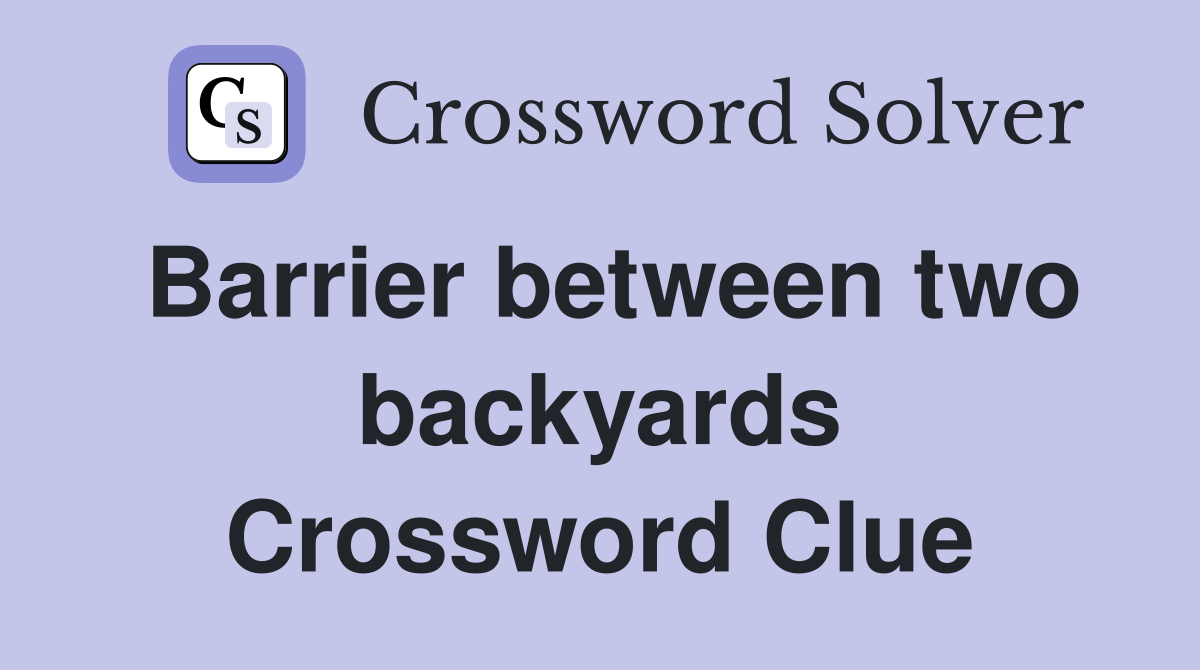 Barrier between two backyards Crossword Clue