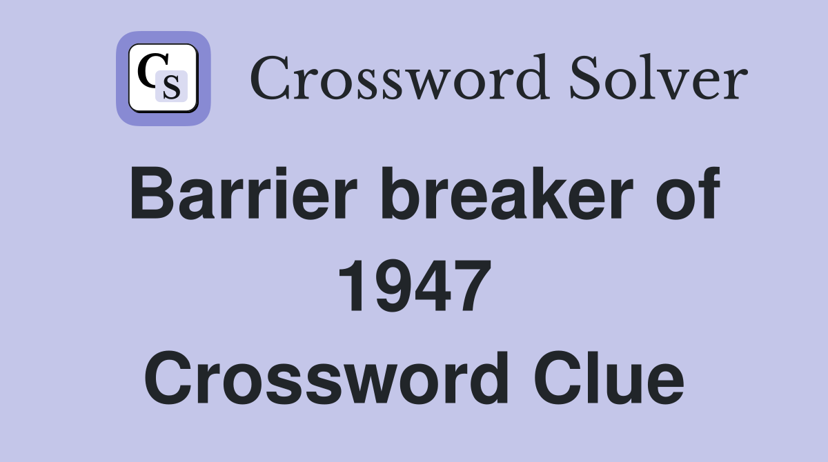 Barrier breaker of 1947 Crossword Clue