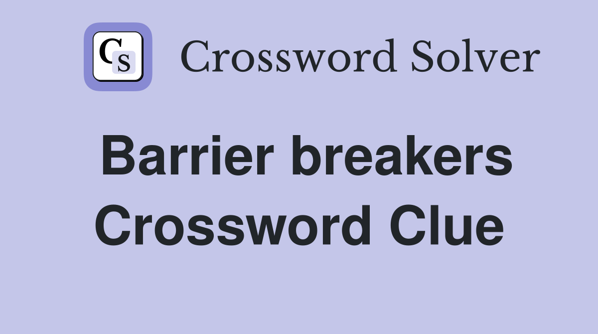 Barrier breakers Crossword Clue
