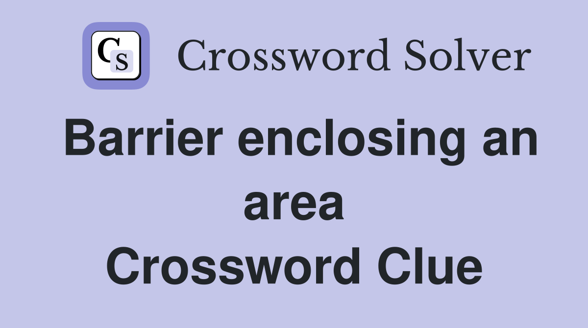 Barrier enclosing an area Crossword Clue