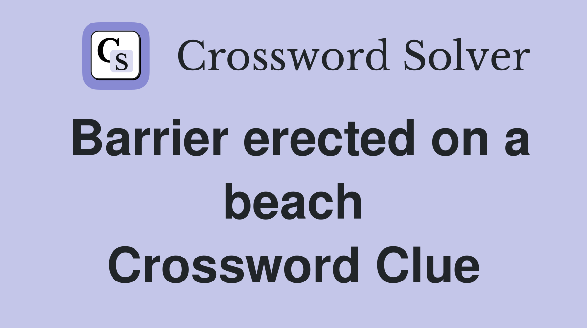 Barrier erected on a beach Crossword Clue