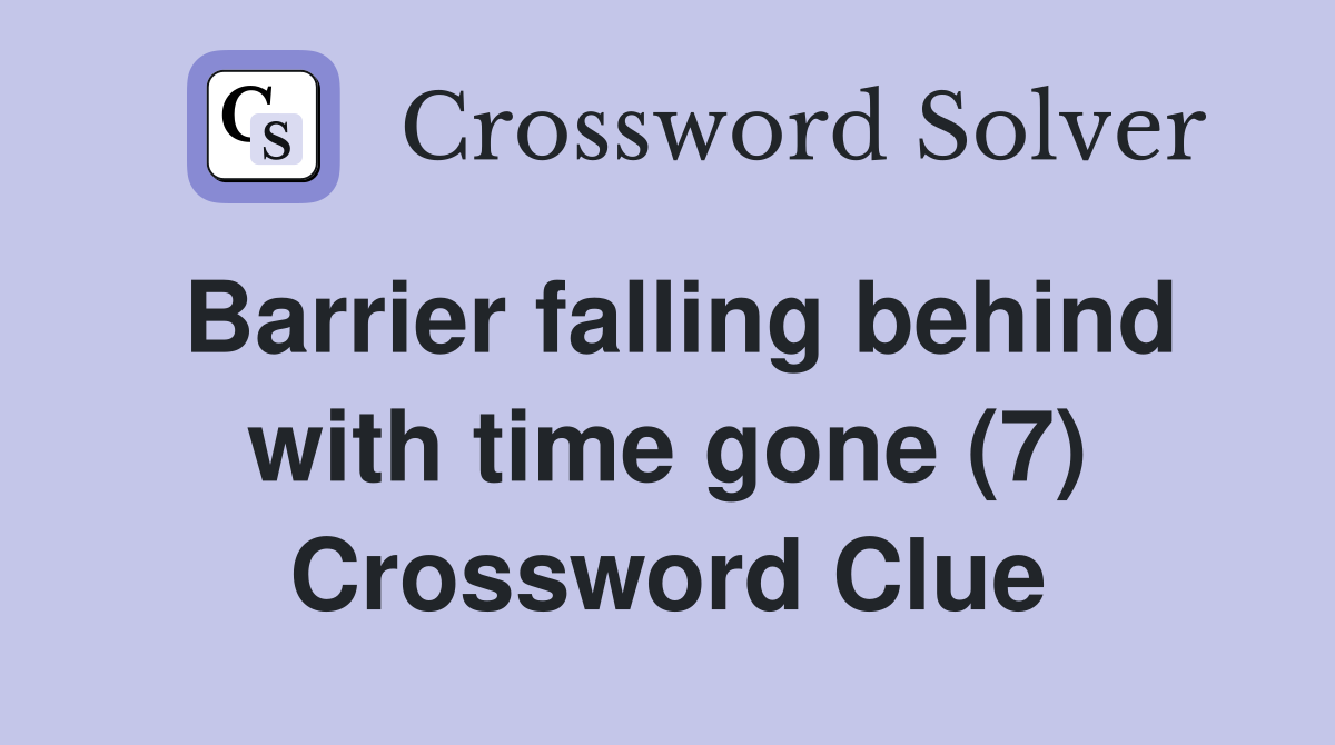 Barrier falling behind with time gone (7) Crossword Clue