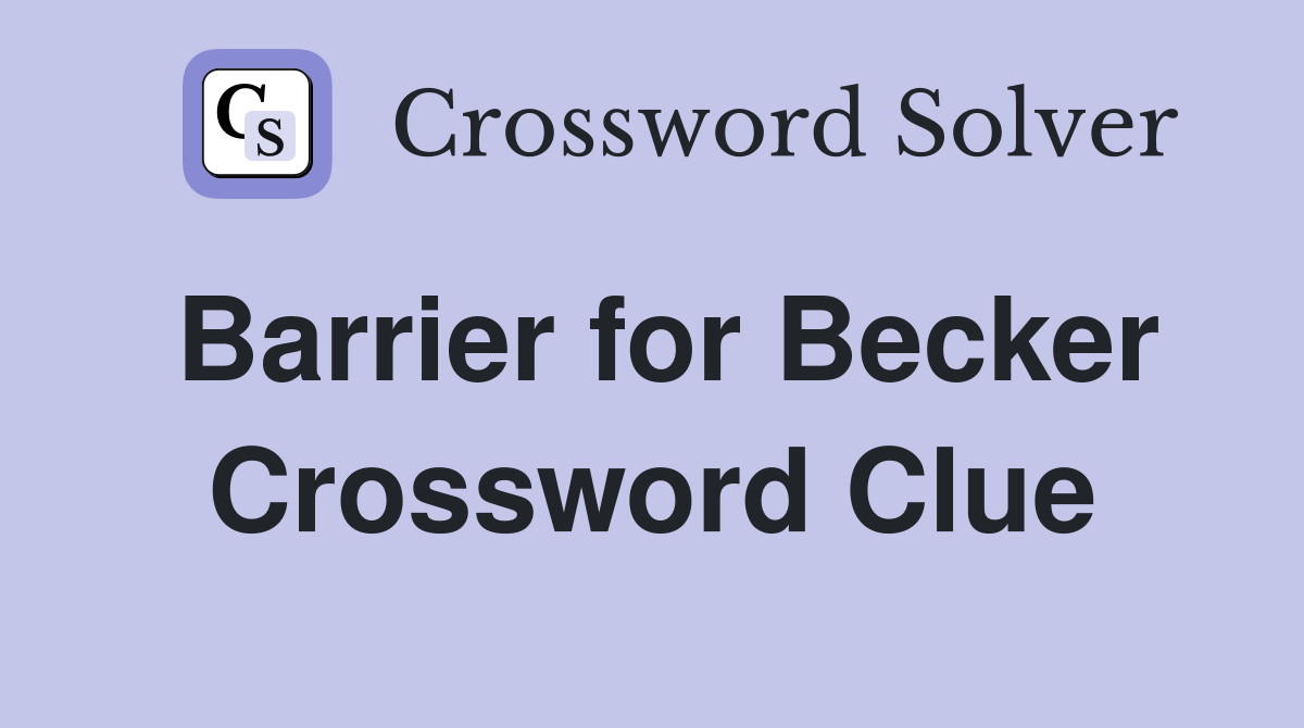 Barrier for Becker Crossword Clue