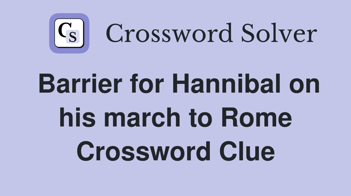 Barrier for Hannibal on his march to Rome Crossword Clue