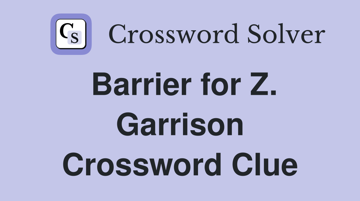 Barrier for Z. Garrison Crossword Clue