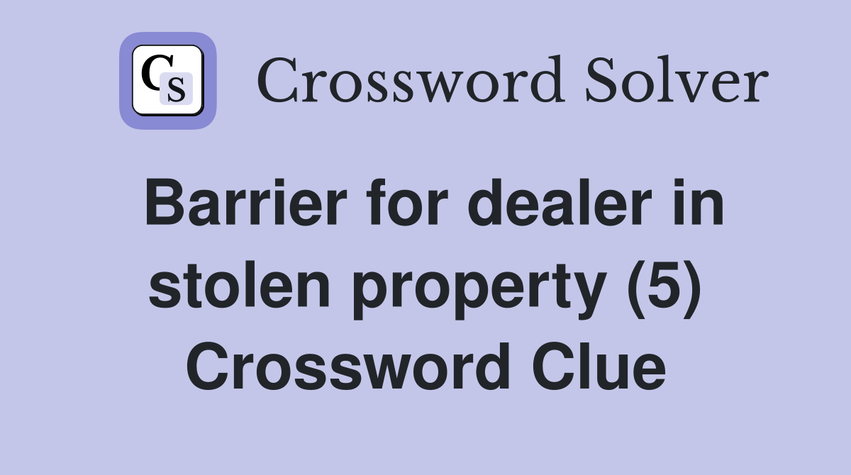 Barrier for dealer in stolen property (5) Crossword Clue