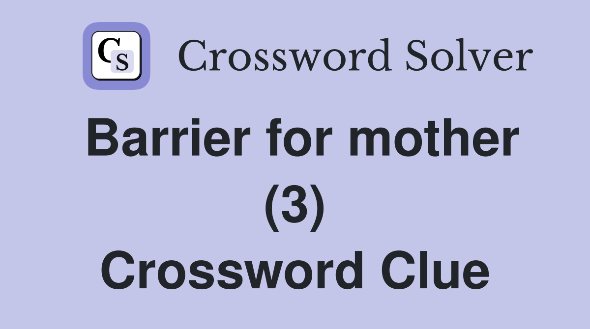 Barrier for mother (3) Crossword Clue