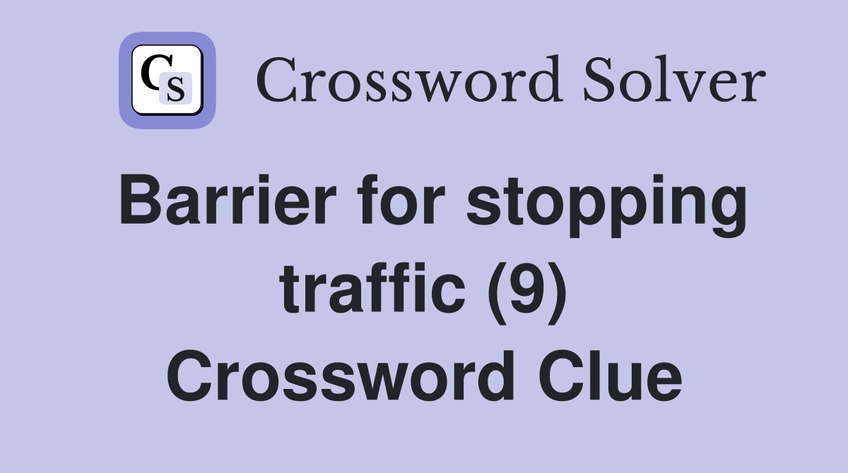 Barrier for stopping traffic (9) Crossword Clue
