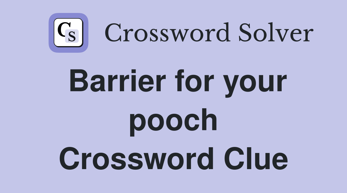 Barrier for your pooch Crossword Clue