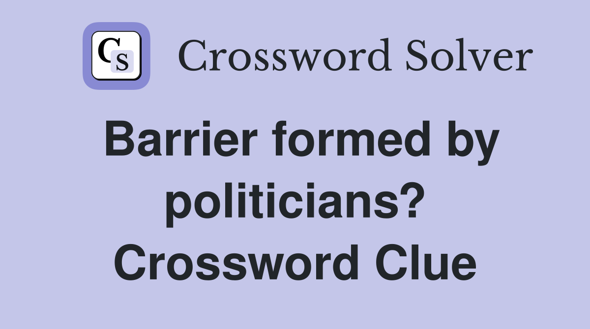 Barrier formed by politicians? Crossword Clue