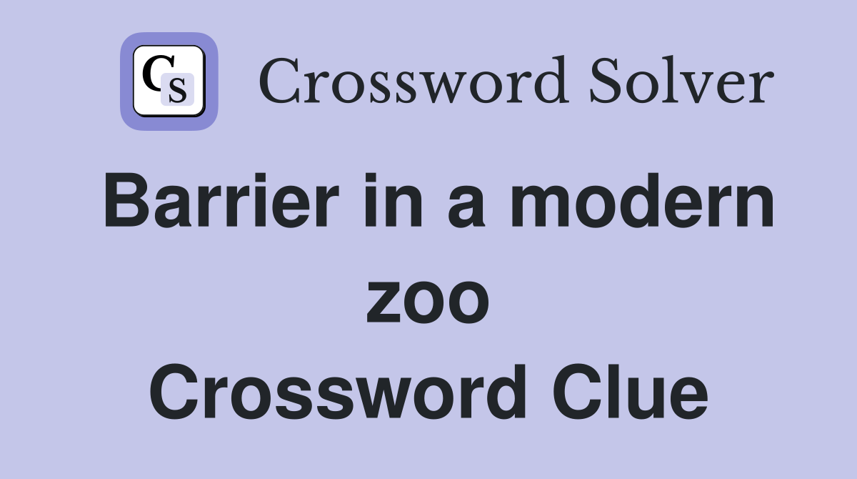 Barrier in a modern zoo Crossword Clue