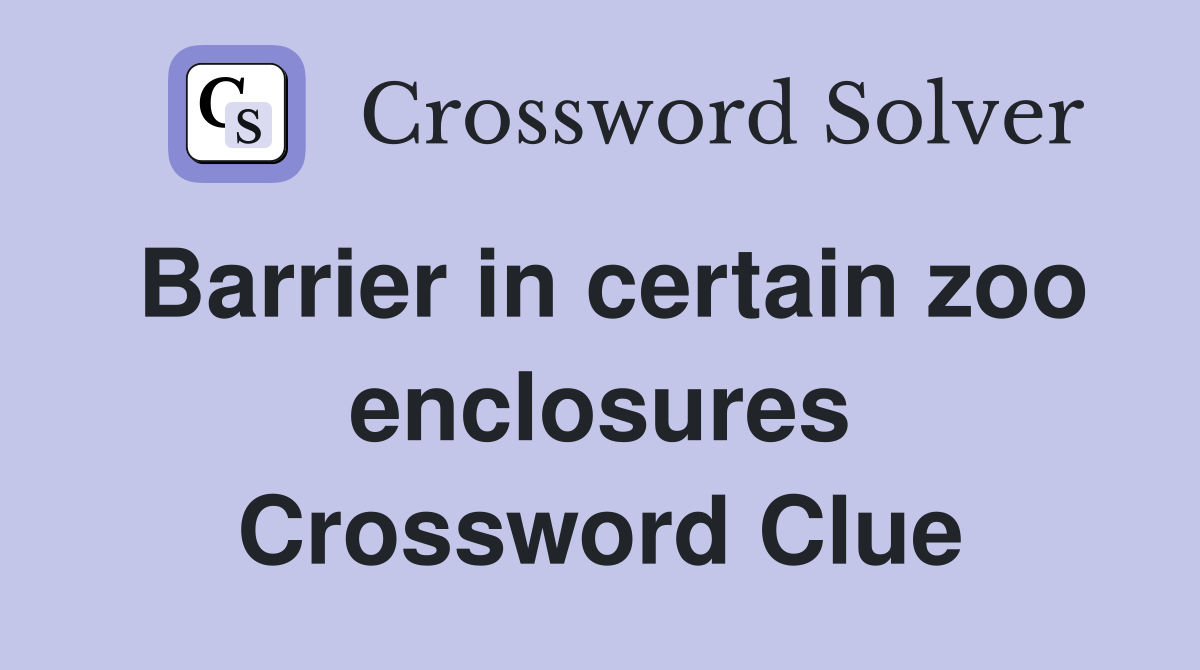 Barrier in certain zoo enclosures Crossword Clue