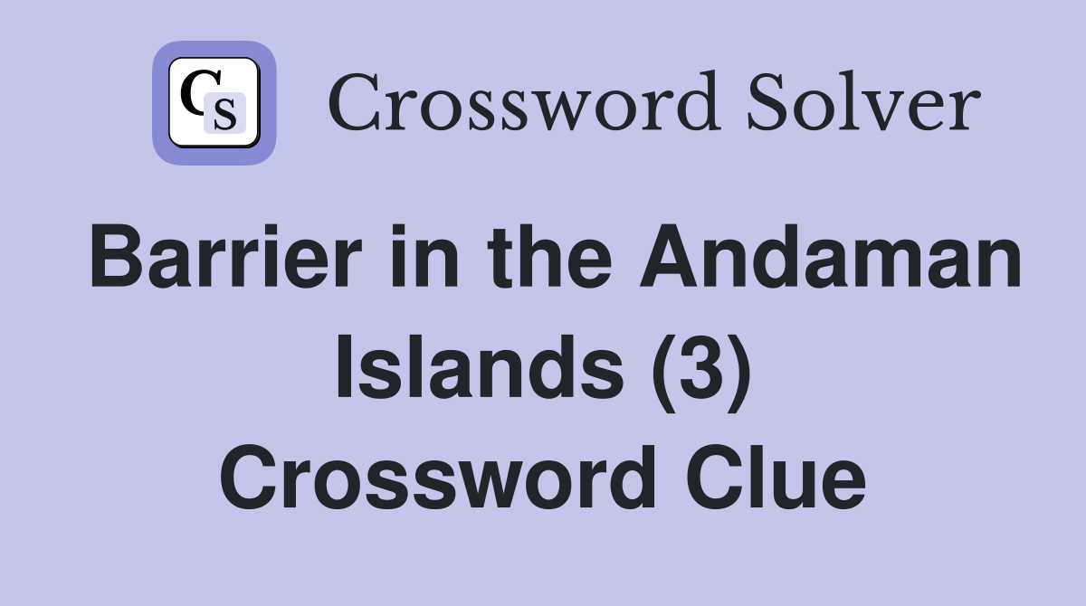 Barrier in the Andaman Islands (3) Crossword Clue