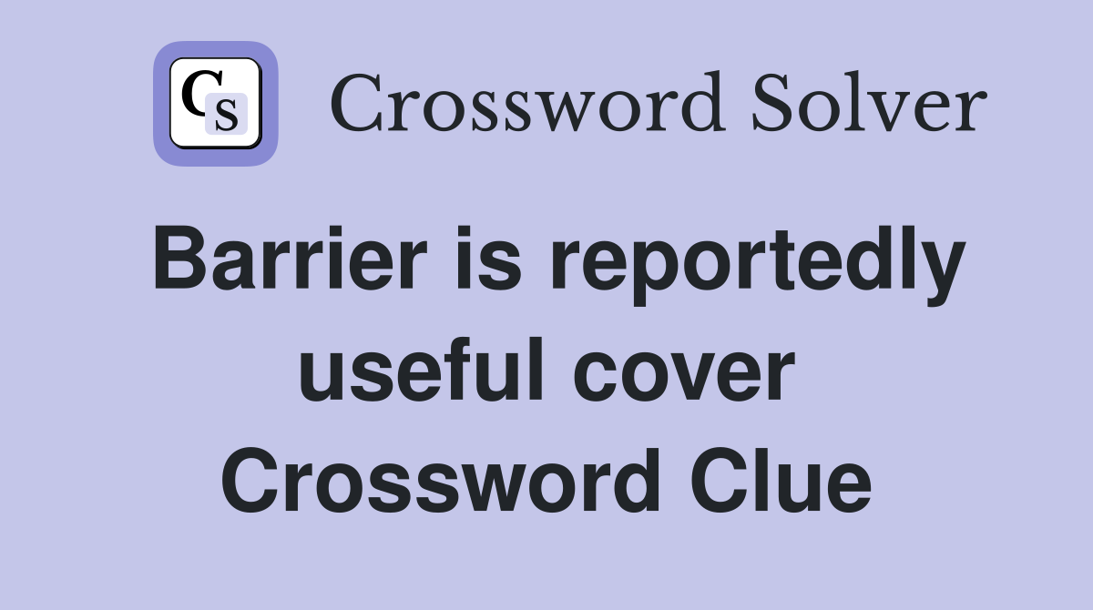 Barrier is reportedly useful cover Crossword Clue