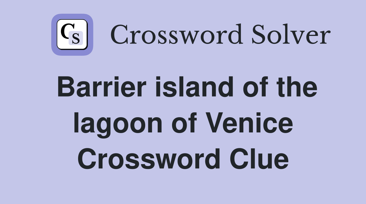 Barrier island of the lagoon of Venice Crossword Clue