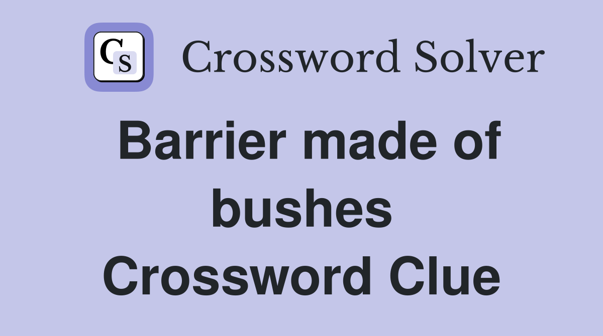 Barrier made of bushes Crossword Clue