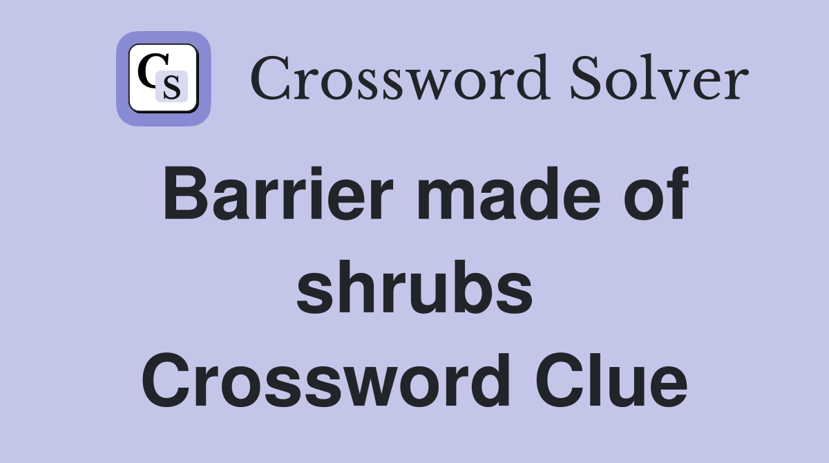 Barrier made of shrubs Crossword Clue