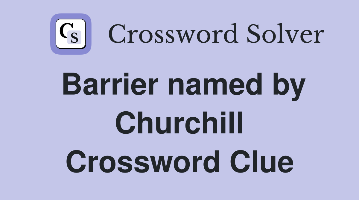 Barrier named by Churchill Crossword Clue