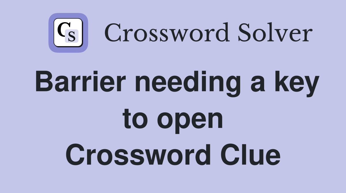 Barrier needing a key to open Crossword Clue