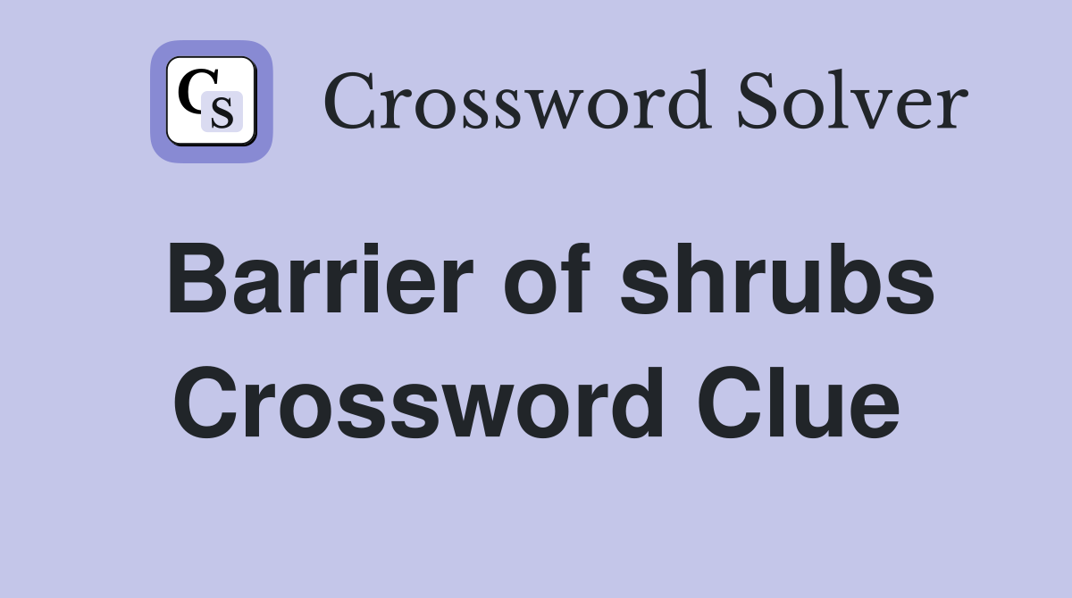 Barrier of shrubs Crossword Clue