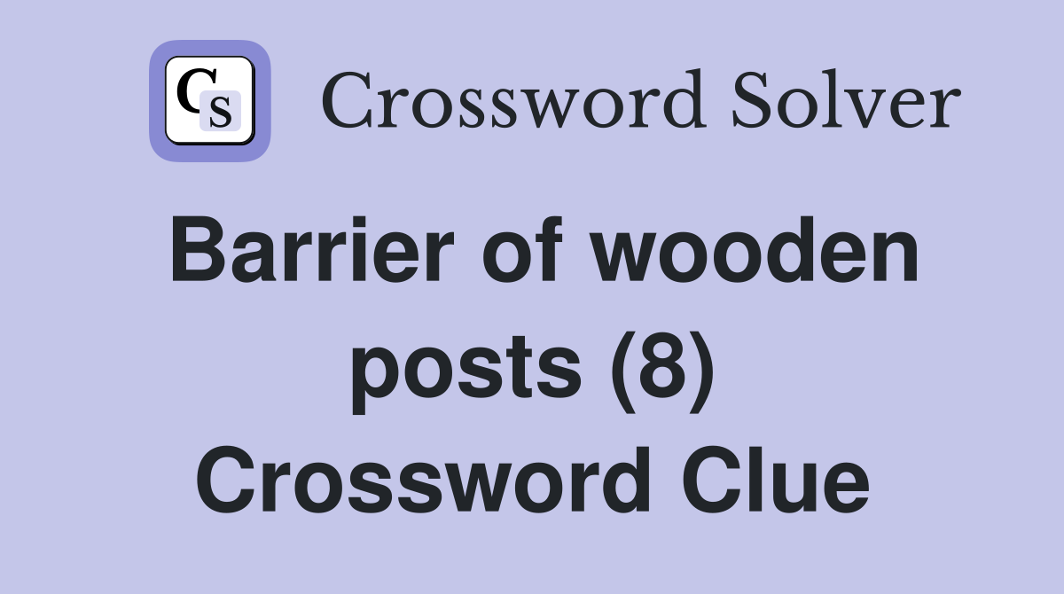 Barrier of wooden posts (8) Crossword Clue