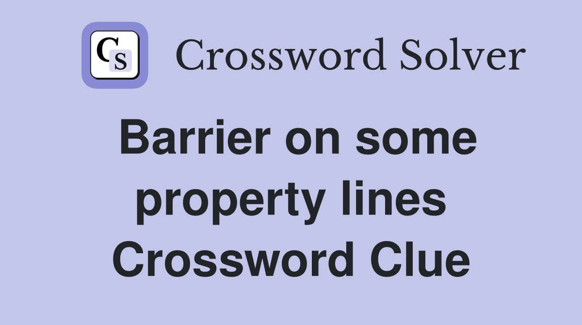 Barrier on some property lines Crossword Clue