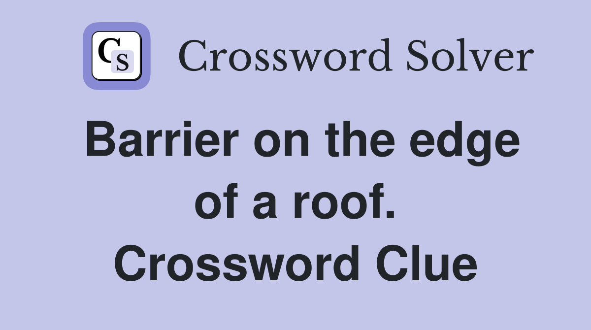 Barrier on the edge of a roof. Crossword Clue