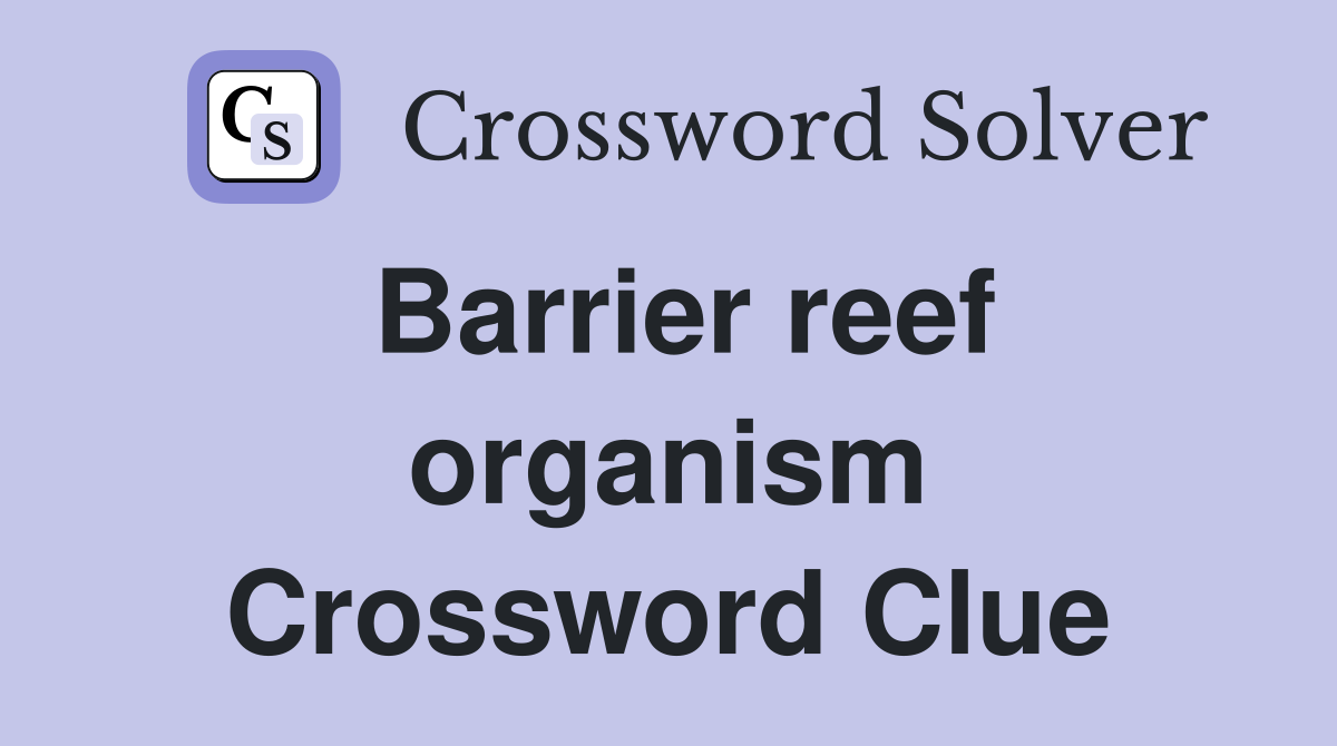 Barrier reef organism Crossword Clue